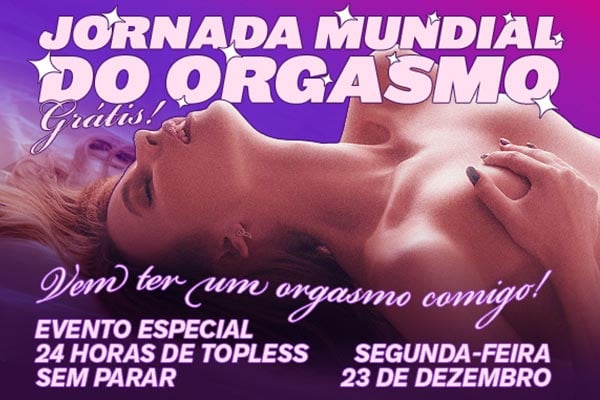 Segunda-feira, 23 de dezembro - Evento especial, 24 Horas de Topless nas Dia Nacional do Orgasmo