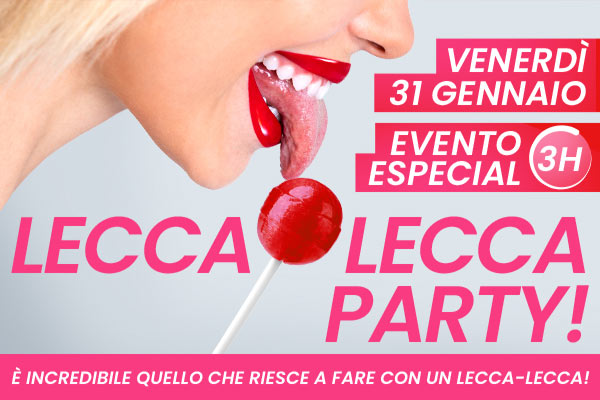 Venerdì 31 gennaio 2025 - Evento speciale 3 ore! Lecca-Lecca Party!