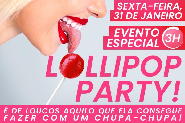 Sexta-feira, 31 de janeiro de 2025 - Evento especial 3 Hora! Lollipop Party!