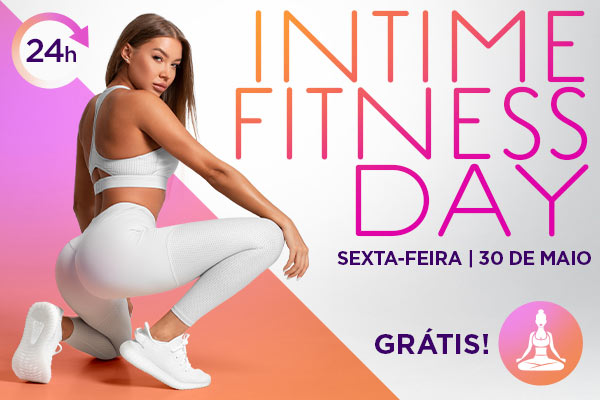 Sexta-feira, 30 de maio – Evento Especial de 24 Horas – Intime Fitness Day