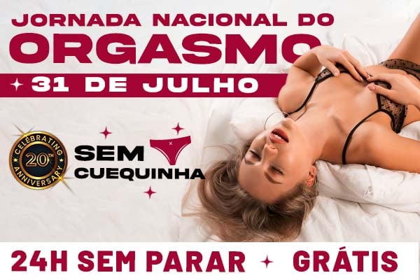 Sex., 31 de jul. - Evento Especial 24 Horas - JORNADA NACIONAL DO ORGASMO
